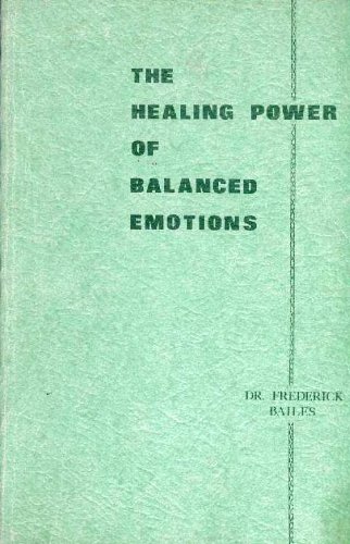 Healing Power of Balanced Emotions (9780875161242) by Bailes, Frederick