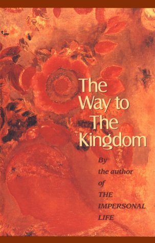 Imagen de archivo de The Way to the Kingdom Being definite & simple instructions for self-training & discipline, enabling the earnest disciple to find the kingdom of god & his righteousness by the writer of The Impersonal Life &c. a la venta por Harry Alter