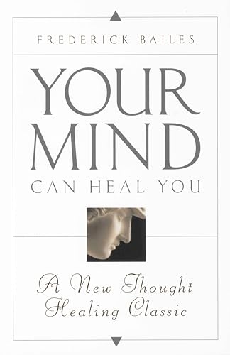 Imagen de archivo de YOUR MIND CAN HEAL YOU: A New Thought Healing Classic a la venta por Goodwill of Colorado