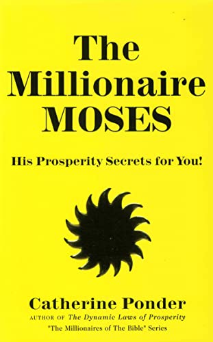 The Millionaire Moses: His Prosperity Secrets for You! (Millionaires of the Bible Series) (9780875162324) by Ponder, Catherine