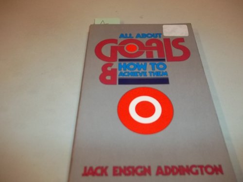 All About Goals and How to Achieve Them (9780875162379) by Addington, Jack