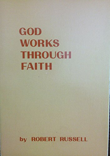 God Works Through Faith (9780875163253) by Russell, Robert A.