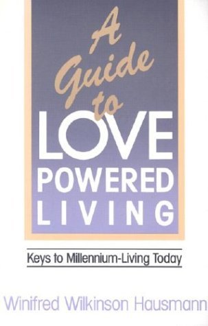Stock image for A Guide to Love-Powered Living: Keys to Millennium-Living Today for sale by Hawking Books