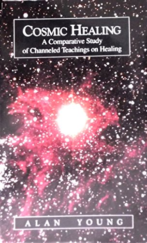 Imagen de archivo de Cosmic Healing: A Comparative Study of Channeled Teachings in Healing a la venta por Books of the Smoky Mountains