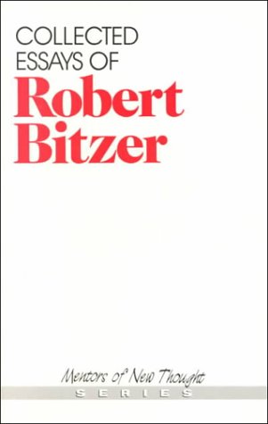 Beispielbild fr Collected Essays of Robert Bitzer (Mentors of New Thought Series) zum Verkauf von Goodwill Industries of VSB