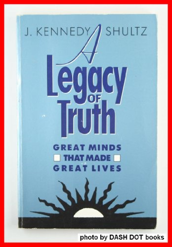 Imagen de archivo de Legacy of Truth: Great Minds That Made Great Lives a la venta por Books of the Smoky Mountains