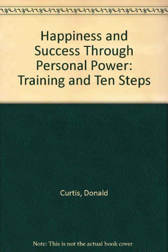 Imagen de archivo de Happiness and Success Through Personal Power: Training and Ten Steps a la venta por ThriftBooks-Reno