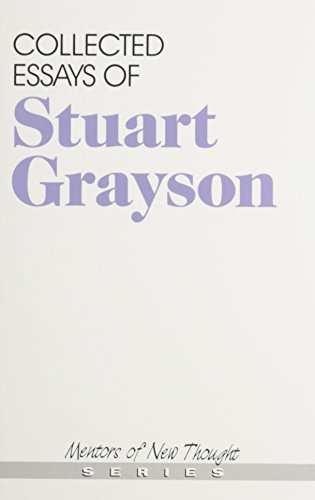 Collected Essays of Stuart Grayson (Mentors of New Thought Series).