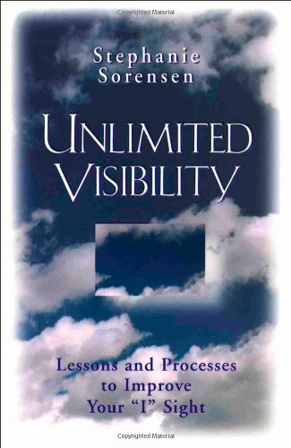 Unlimited Visibility: Lessons and Processes to Improve Your "I" Sight (9780875166872) by Sorensen, Stephanie; Holmes, Ernest