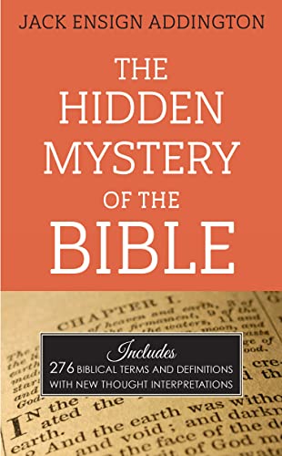 Imagen de archivo de The Hidden Mystery of the Bible: Includes 276 Biblical Terms and Definitions with New Thought Interpretations a la venta por HPB-Emerald