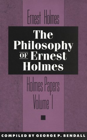 The Philosophy of Ernest Holmes: Holmes Papers (001) - Holmes, Ernest