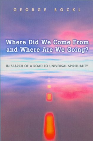 Beispielbild fr Where Did We Come from and Where Are We Going? : In Search of a Road to Universal Spirituality zum Verkauf von Better World Books: West