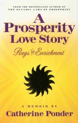 A PROSPERITY LOVE STORY: Rags to Enrichment ~ A Memoir (9780875167879) by Ponder, Catherine