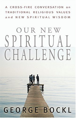 OUR NEW SPIRITUAL CHALLENGE: A Cross-Fire Conversation On Traditional Religious Values.