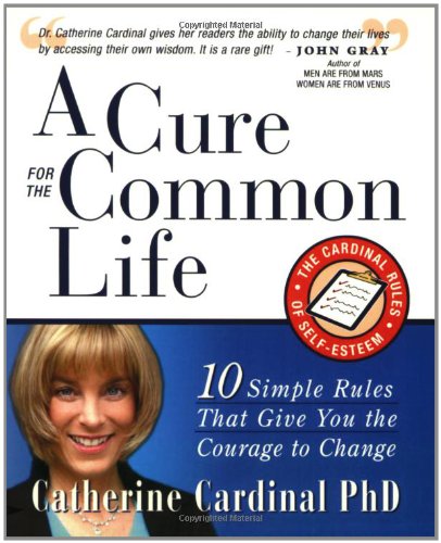 Beispielbild fr A Cure for the Common Life: The Cardinal Rules of Self-Esteem: 10 Guidelines That Give You the Courage to Change zum Verkauf von ThriftBooks-Dallas