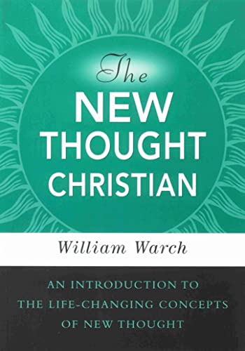 NEW THOUGHT CHRISTIAN: An Introduction To The Life-Changing Concepts Of New Thought (new edition)