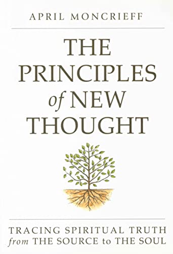 Beispielbild fr THE PRINCIPLES OF NEW THOUGHT: Tracing Spiritual Truth from The Source to The Soul zum Verkauf von -OnTimeBooks-