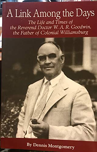 9780875170947: A Link Among the Days; the Life and Times of the Rev. Dr. W.A.R. Goodwin, the Father of Colonial Williamsburg