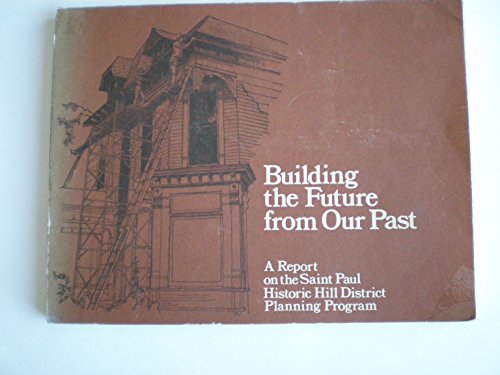 9780875181271: Building the future from our past: A report on the Saint Paul Historic Hill District planning program
