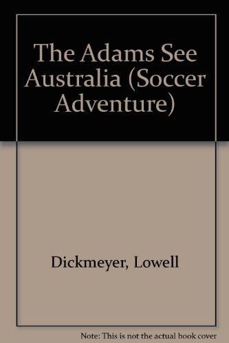The Adams See Australia (Soccer Adventure) (9780875182575) by Dickmeyer, Lowell; Humphreys, Martha