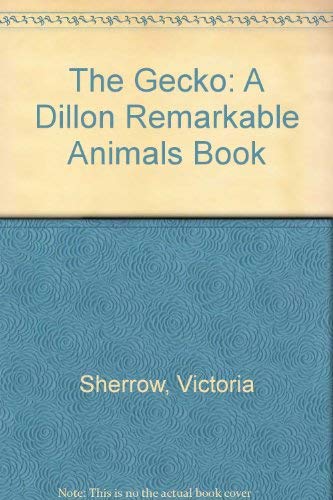 The Gecko (A Dillon Remarkable Animals Book) (9780875184418) by Sherrow, Victoria