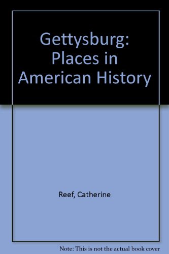 Gettysburg (Places in American History) (9780875185033) by Reef, Catherine