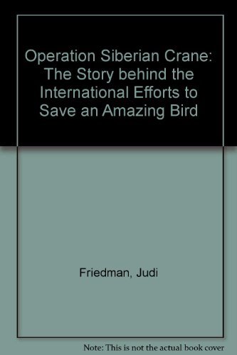 Imagen de archivo de Operation Siberian Crane: The Story Behind the International Effort to Save an Amazing Bird a la venta por ThriftBooks-Atlanta