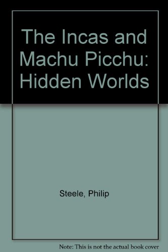 The Incas and Machu Picchu (Hidden Worlds) (9780875185361) by Steele, Philip