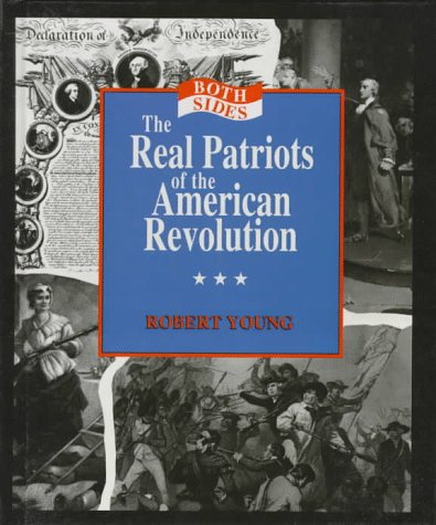 The Real Patriots of the American Revolution (Both Sides) (9780875186122) by Young, Robert