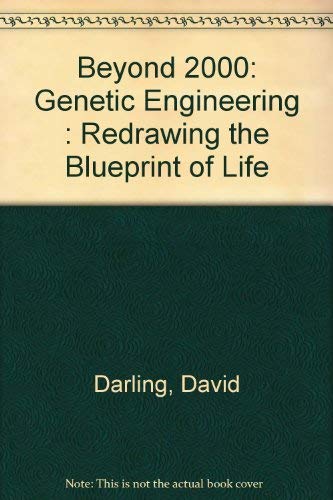 Beyond 2000: Genetic Engineering : Redrawing the Blueprint of Life (9780875186146) by Darling, David