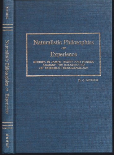 Imagen de archivo de Naturalistic Philosophies of Experience : Studies in James, Dewey and Farber Against the Background of Husserl's Phenomenology a la venta por Better World Books