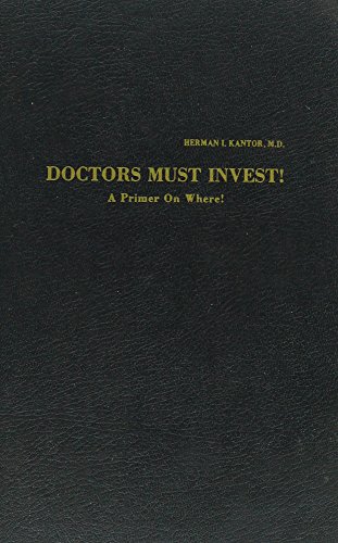 Stock image for Doctors Must Invest!: A Primer on Where! for sale by P.C. Schmidt, Bookseller