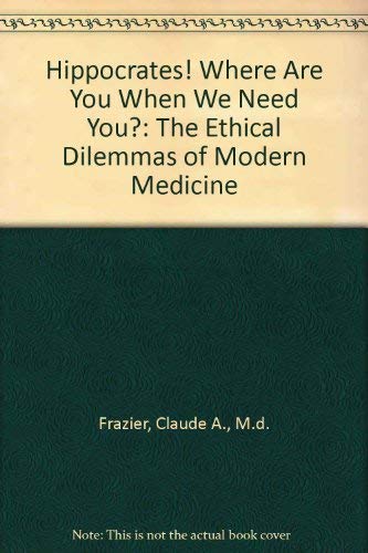 Beispielbild fr Hippocrates! Where Are You When We Need You?: The Ethical Dilemmas of Modern Medicine zum Verkauf von Dunaway Books