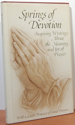 Beispielbild fr Springs of Devotion : Inspiring Writings about the Meaning and Joy of Prayer zum Verkauf von Better World Books