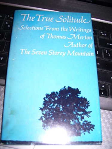 9780875290201: The true solitude;: Selections from the writings of Thomas Merton