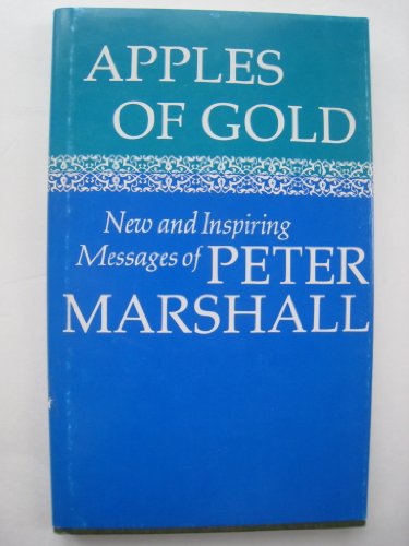 Beispielbild fr Apples of Gold : New and Inspiring Messages of Peter Marshall zum Verkauf von Better World Books