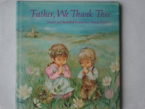 Beispielbild fr Father, we thank Thee;: Simple and beautiful prayers for young children zum Verkauf von Wonder Book