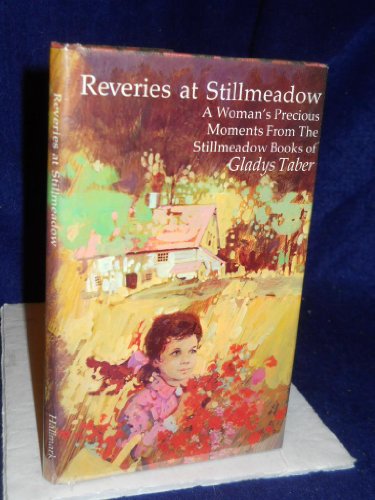 Beispielbild fr Reveries at Stillmeadow; a Woman's Precious Moments from the Stillmeadow Books of Gladys Taber zum Verkauf von Better World Books