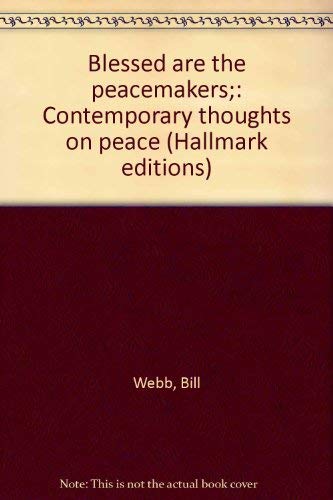 Blessed are the peacemakers;: Contemporary thoughts on peace (Hallmark editions) (9780875290645) by Bill Webb