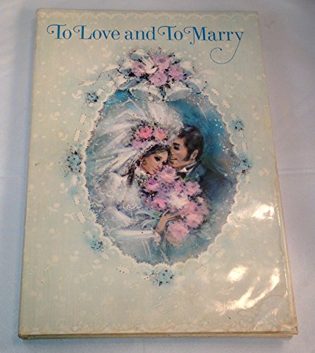 Stock image for To Love and to Marry : Beautiful Tributes to Love and Marriage for sale by Better World Books