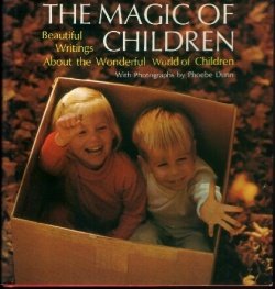 Stock image for The Magic of Children : Beautiful Writings about the Wonderful World of Children for sale by Better World Books