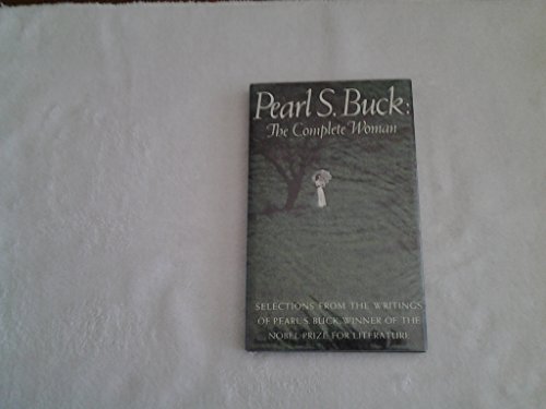 Pearl S. Buck: the Complete Woman: Selections from the Writings of Pearl S. Buck