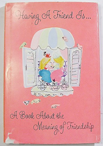 Stock image for Having A Friend Is: A Book About the Meaning of Friendship for sale by ThriftBooks-Dallas