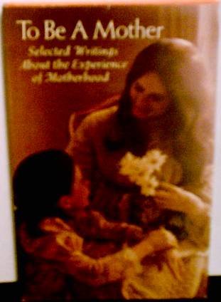 Beispielbild fr To be a mother;: Selected writings about the experience of motherhood (Hallmark editions) zum Verkauf von ThriftBooks-Dallas