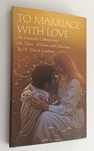 To Marriage - With Love: An Engaging Commentary on Man, Woman, and Marriage (Hallmark Editions) (9780875292878) by David Goodman