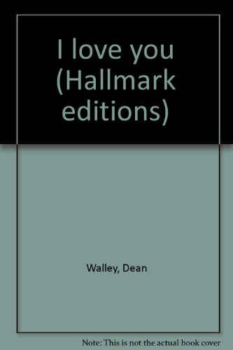 I love you (Hallmark editions) (9780875292960) by Walley, Dean