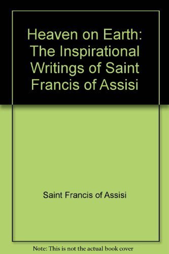 Imagen de archivo de Heaven on Earth: The Inspirational Writings of Saint Francis of Assisi a la venta por ThriftBooks-Atlanta