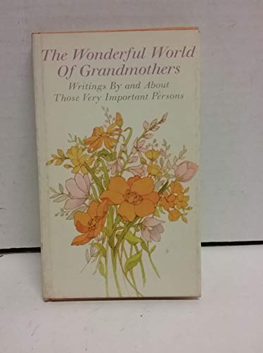 Stock image for The Wonderful World of Grandmothers : Writings by and about Those Very Important Persons for sale by Better World Books