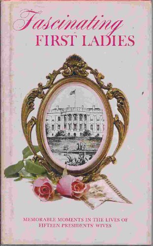 Stock image for Fascinating First Ladies: Memorable moments in the lives of fifteen Presidents' wives (Hallmark editions) for sale by Book Lover's Warehouse