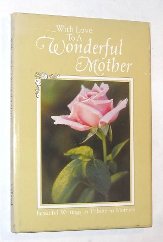 Imagen de archivo de With love to a wonderful mother: Beautiful writings in tribute to mothers (Hallmark Editions) a la venta por Wonder Book